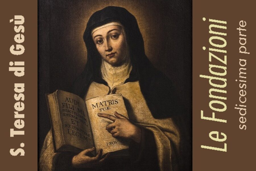 S. Teresa di Gesù: le Fondazioni, XVI parte