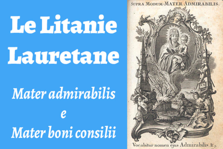 Le Litanie Lauretane: Mater admirabilis e Mater boni consilii