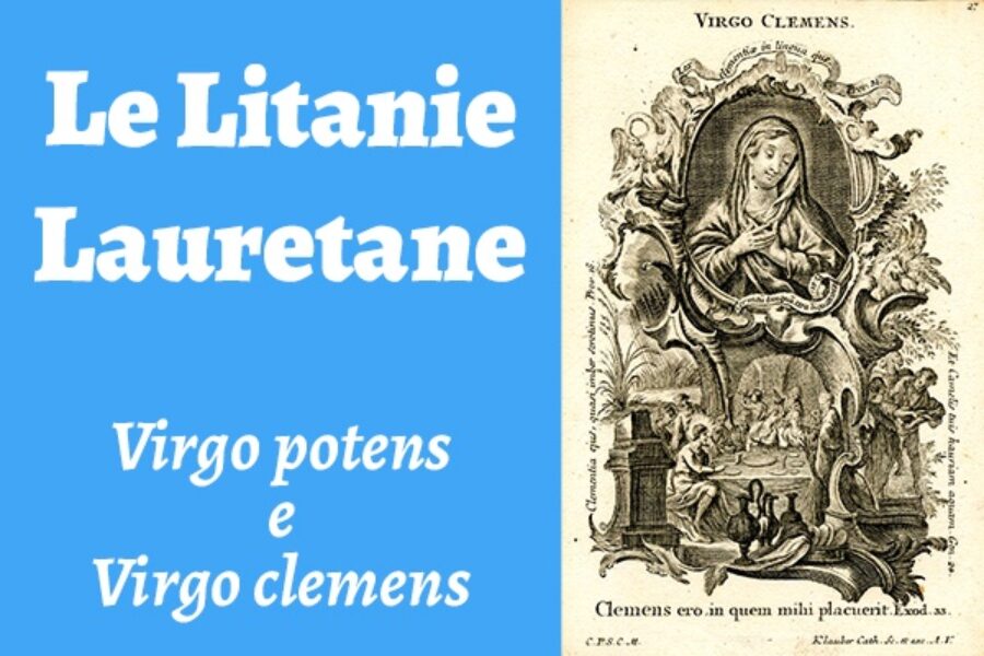 Le Litanie Lauretane: Virgo potens e Virgo clemens