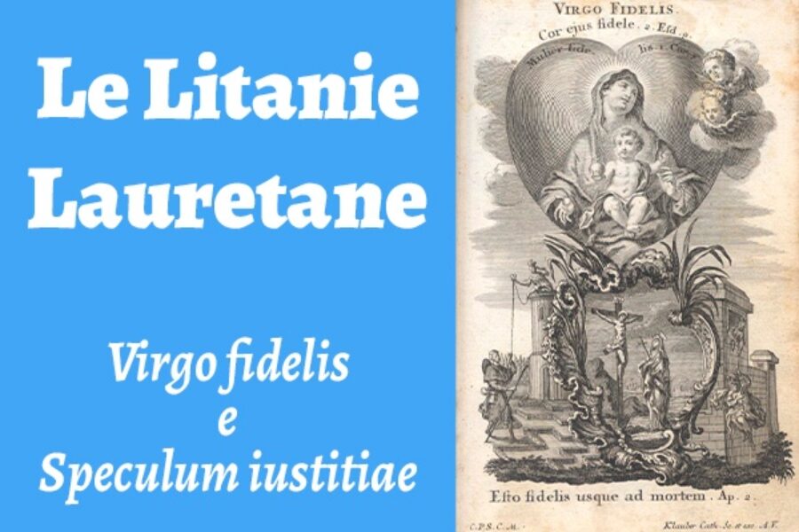 Le Litanie Lauretane: Virgo fidelis e Speculum iustitiae