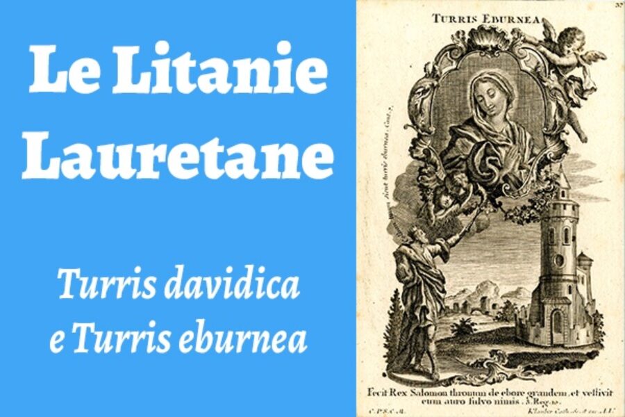 Le Litanie Lauretane: Turris davidica e Turris eburnea