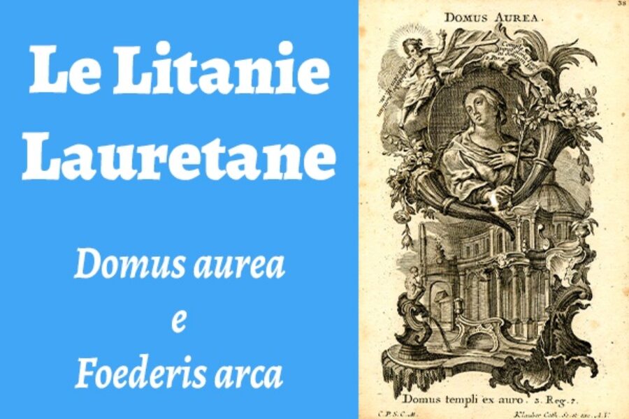 Le Litanie Lauretane: Domus aurea e Foederis arca