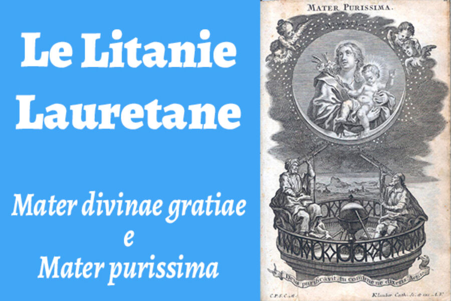 Le Litanie Lauretane: Mater divinae gratiae e Mater purissima