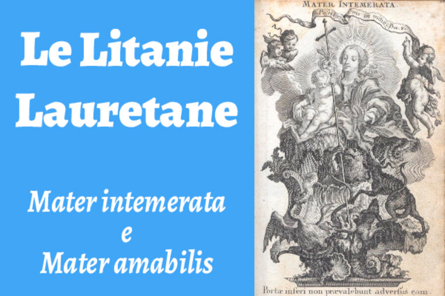 Le Litanie Lauretane: Mater intemerata e Mater amabilis