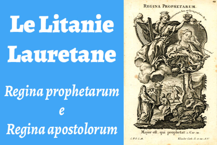 Le Litanie Lauretane: Regina prophetarum e Regina apostolorum