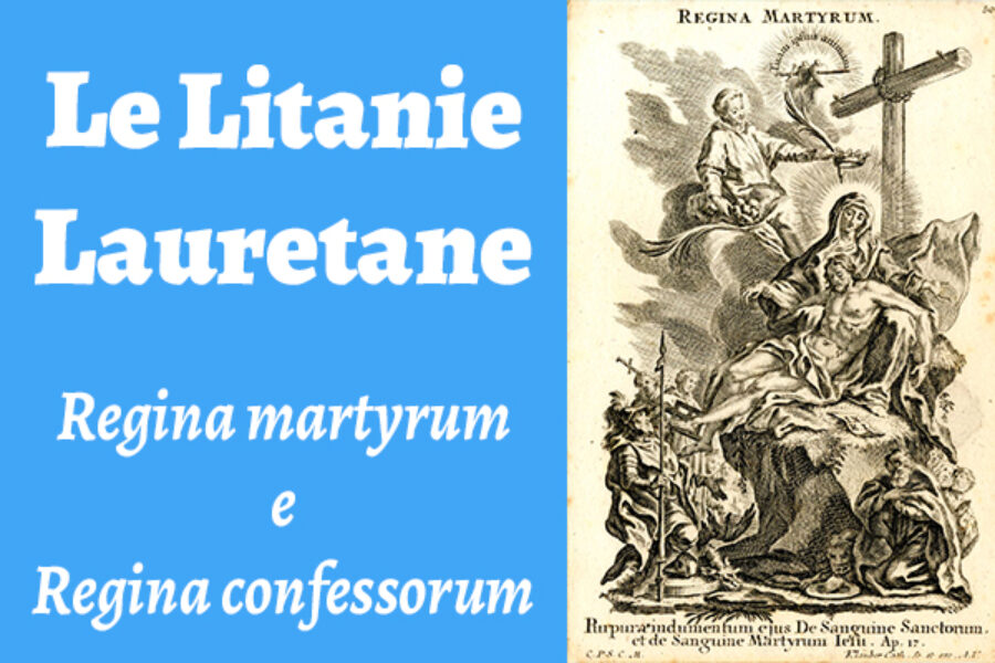 Le Litanie Lauretane: Regina martyrum e Regina confessorum