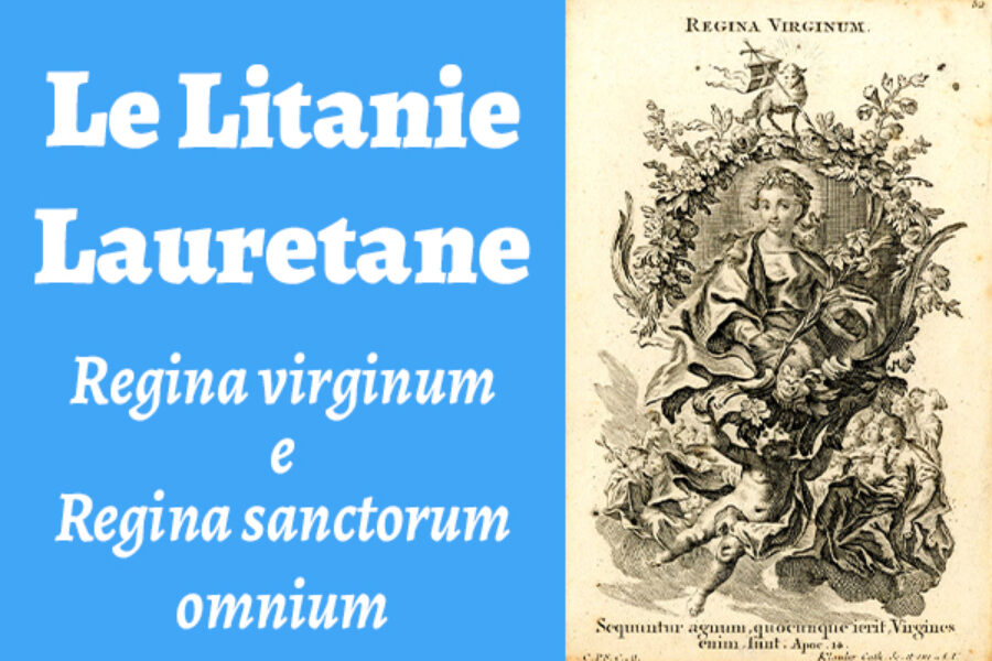 Le Litanie Lauretane: Regina virginum e Regina sanctorum omnium