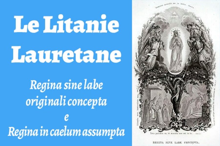 Le Litanie Lauretane: Regina sine labe originali concepta e Regina in caelum assumpta
