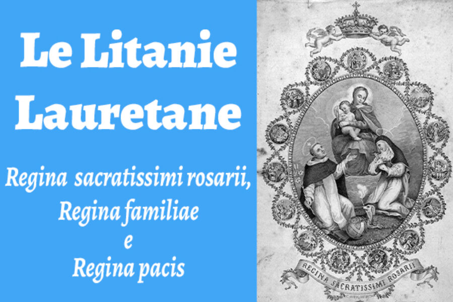 Le Litanie Lauretane: Regina sacratissimi rosarii, Regina familiae e Regina pacis
