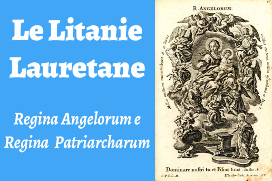 Le Litanie Lauretane: Regina angelorum e Regina patriarcharum