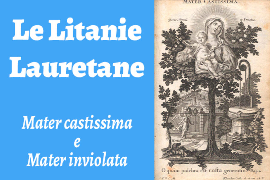 Le Litanie Lauretane: Mater castissima e Mater inviolata